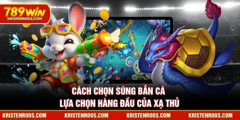 Cách Chọn Súng Bắn Cá -  Lựa Chọn Hàng Đầu Của Xạ Thủ