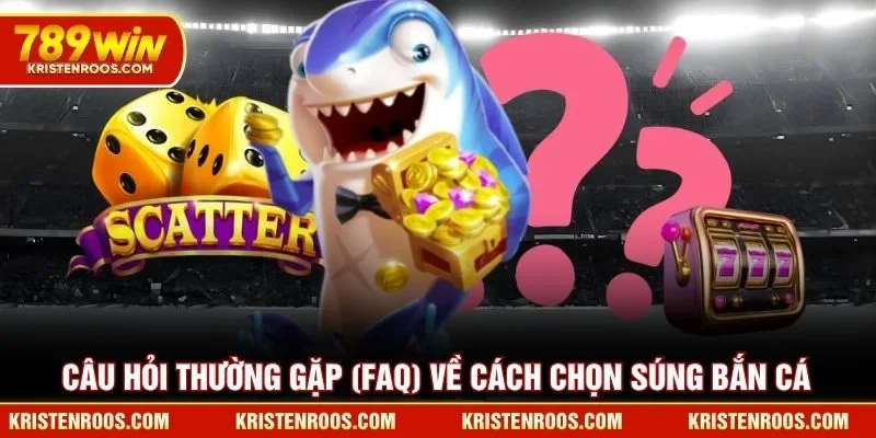 Câu hỏi thường gặp (FAQ) về cách chọn súng bắn cá