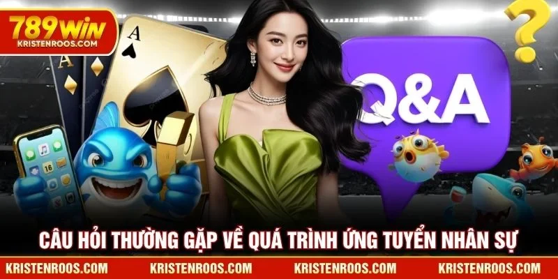 Câu hỏi thường gặp về quá trình ứng tuyển nhân sự