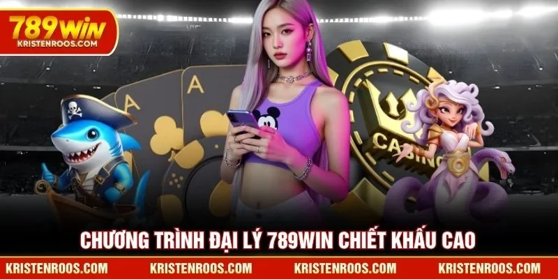 Chương trình đại lý 789WIN chiết khấu cao