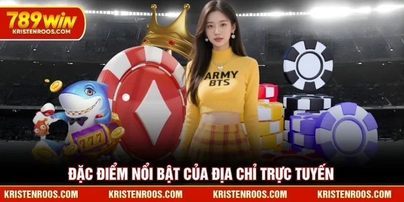 Đặc điểm nổi bật của địa chỉ trực tuyến