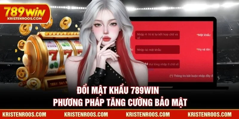 Đổi Mật Khẩu 789WIN - Phương Pháp Tăng Cường Bảo Mật