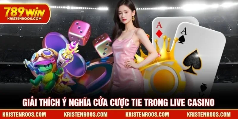 Giải thích ý nghĩa cửa cược Tie trong live casino