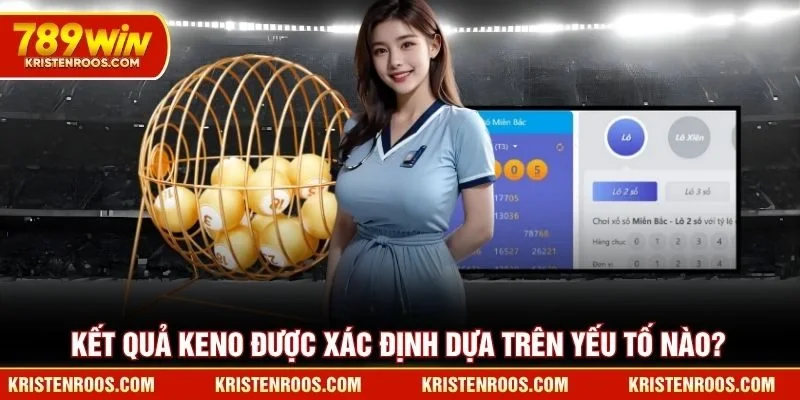 Kết quả Keno được xác định dựa trên yếu tố nào?
