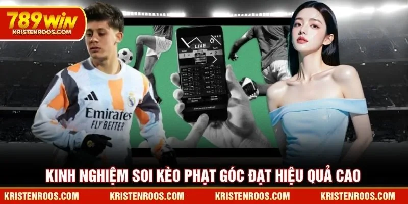 Kinh nghiệm soi kèo phạt góc đạt hiệu quả cao