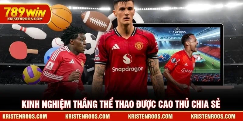 Kinh nghiệm thắng thể thao được cao thủ chia sẻ