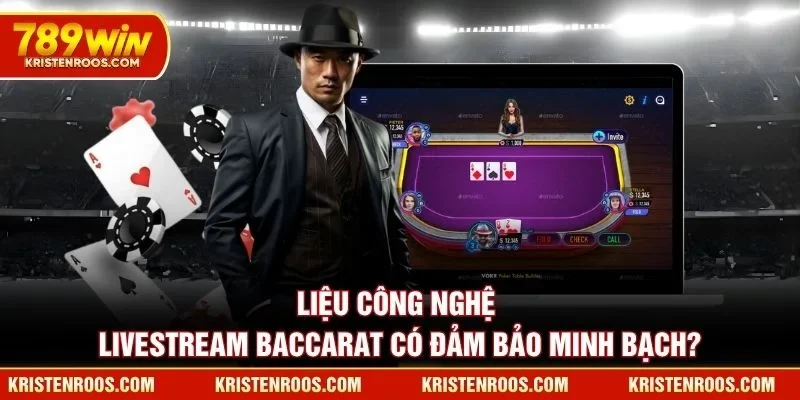 Liệu công nghệ livestream Baccarat có đảm bảo minh bạch?