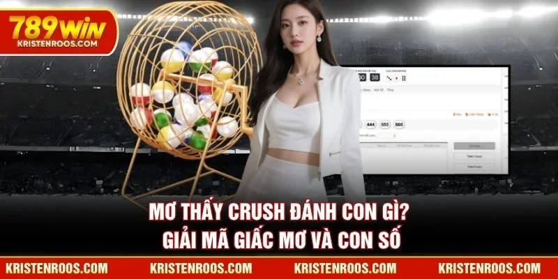 Mơ Thấy Crush Đánh Con Gì? Giải Mã Giấc Mơ Và Con Số