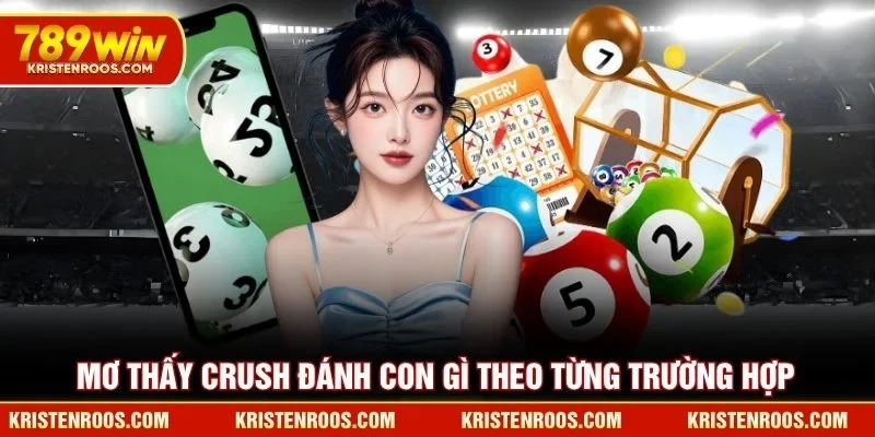 Mơ thấy crush đánh con gì theo từng trường hợp