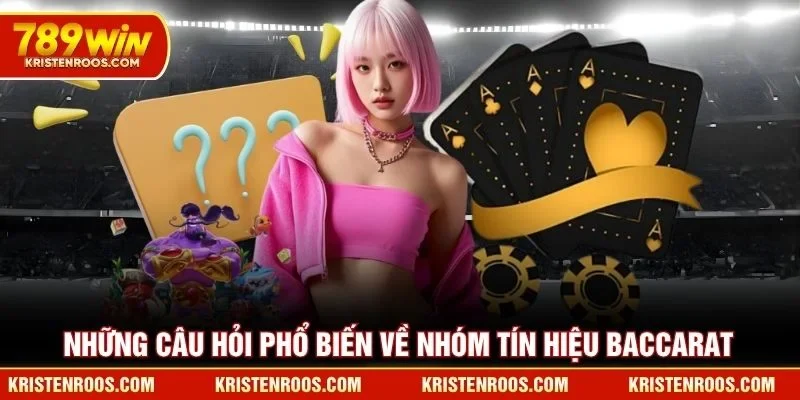 Những câu hỏi phổ biến về nhóm tín hiệu Baccarat 