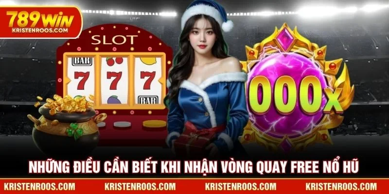 Những điều cần biết khi nhận vòng quay free nổ hũ