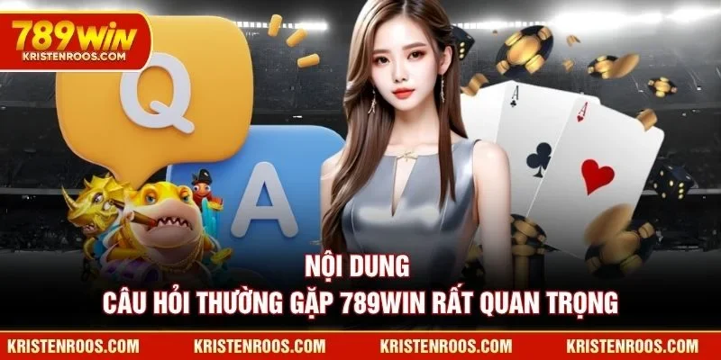 Nội dung câu hỏi thường gặp 789WIN rất quan trọng