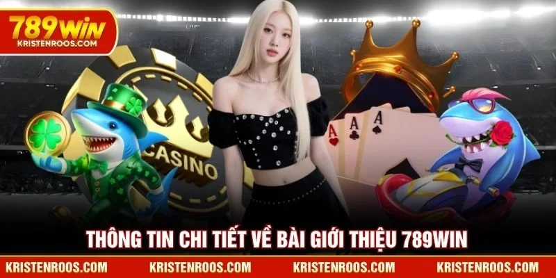 Thông tin chi tiết về bài giới thiệu 789WIN