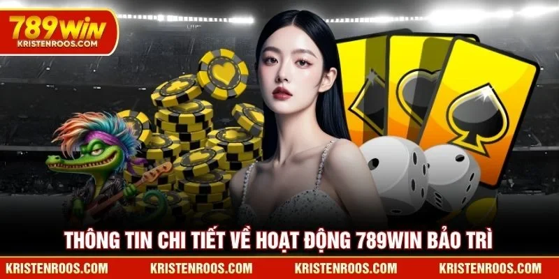 Thông tin chi tiết về hoạt động 789WIN bảo trì
